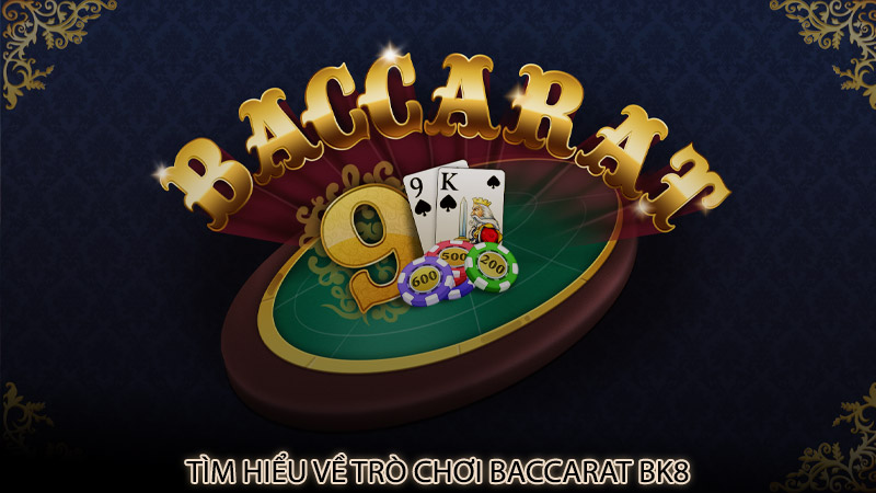Tìm hiểu về trò chơi baccarat bk8