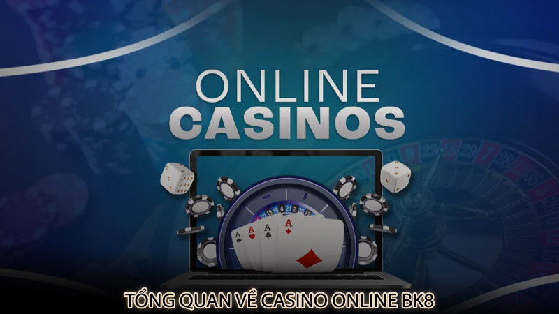 Tổng quan về casino online bk8