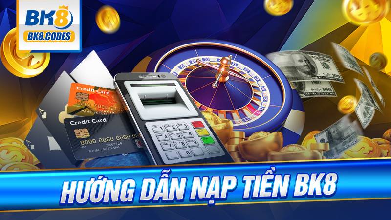 Nạp tiền BK8: Hướng dẫn cách nạp đơn giản và nhanh chóng 5 Hướng dẫn nạp tiền BK8